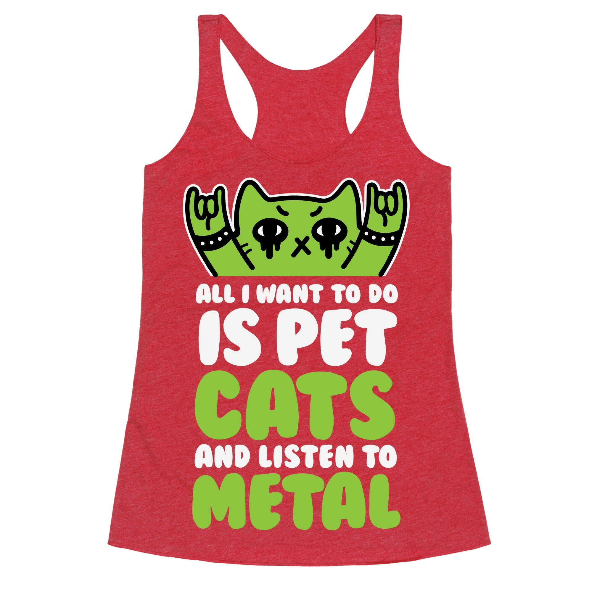 All I Want To Do Is Pet Cats And Listen To Metal Racerback Tank